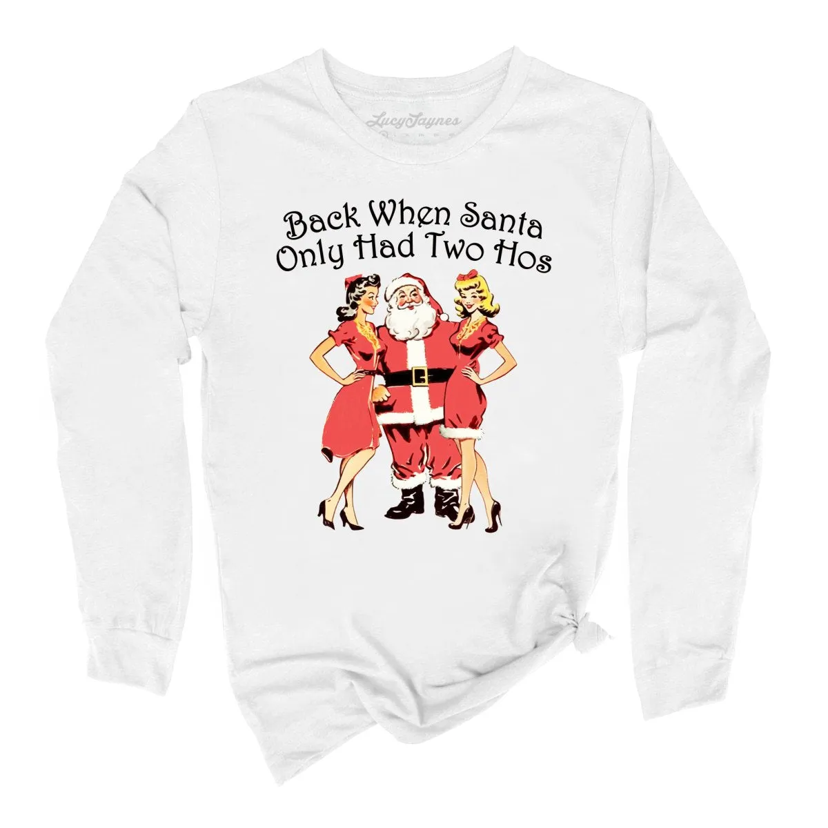 Back When Santa Only Had Two Hos Long Sleeve Tee